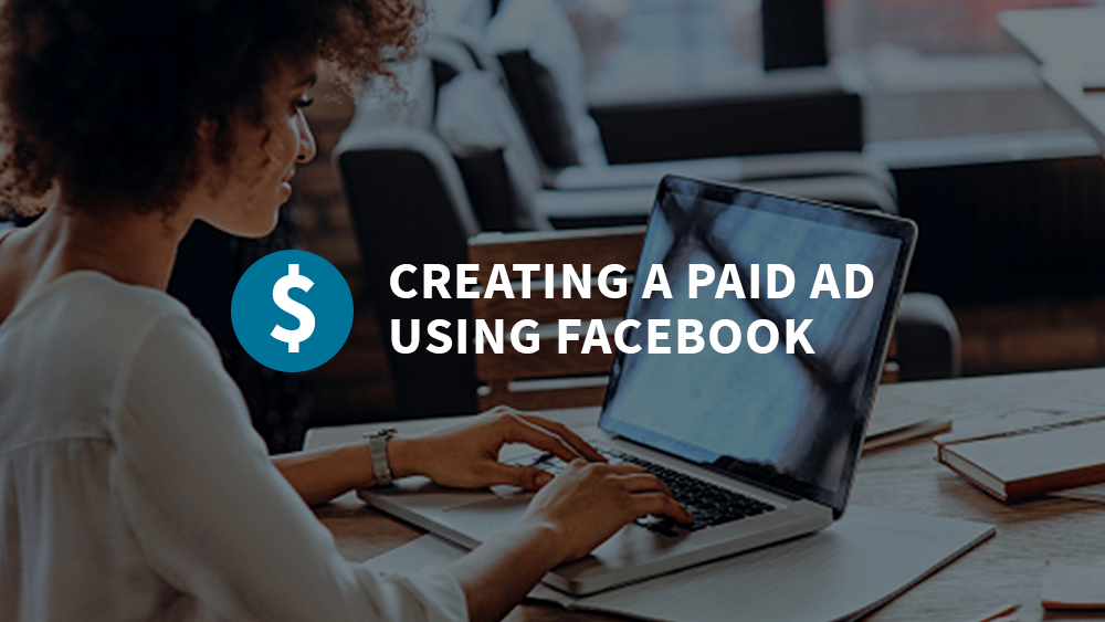 Creating a Paid Ad Using Facebook