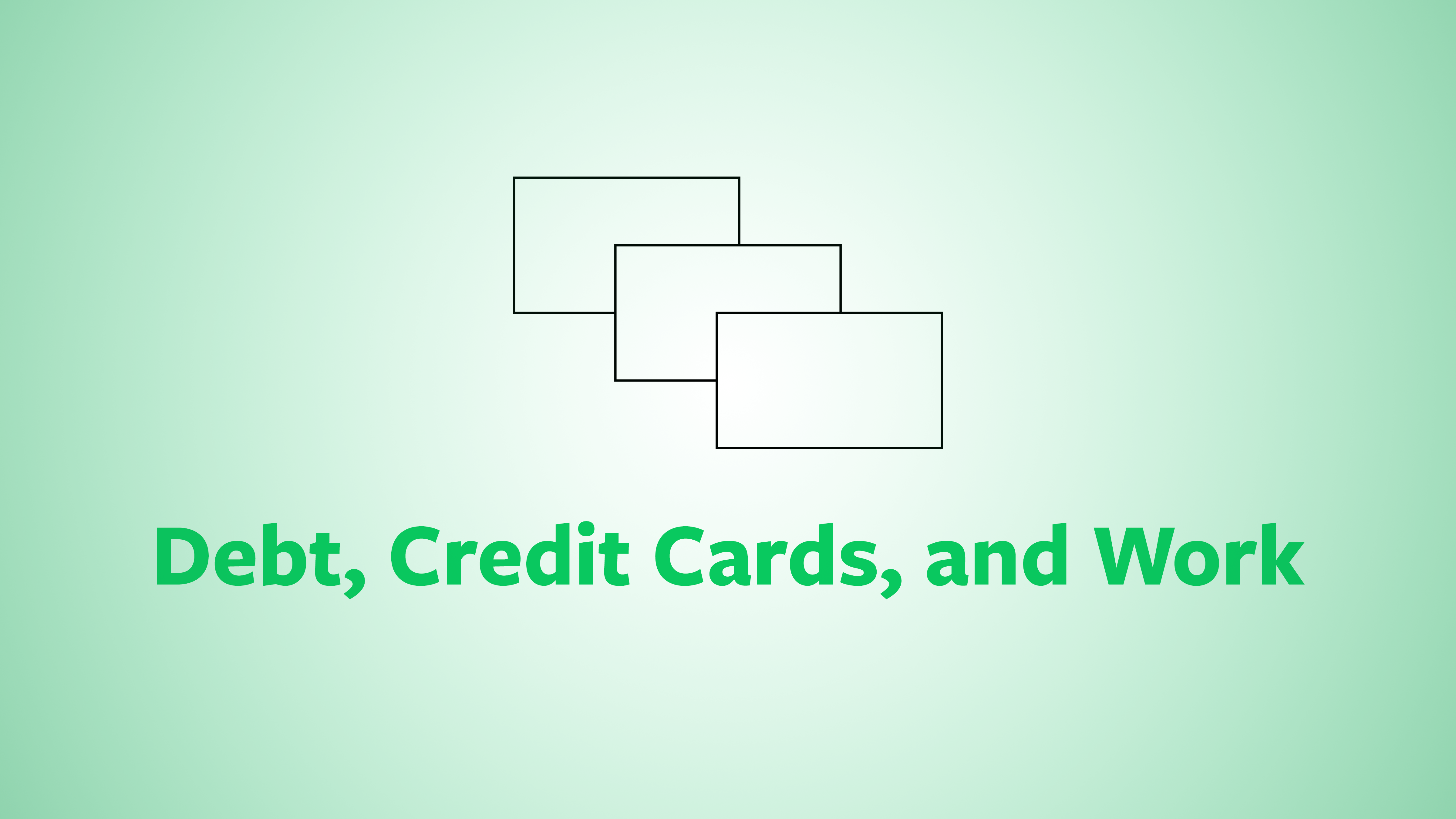 Debt, Credit Cards, and Work