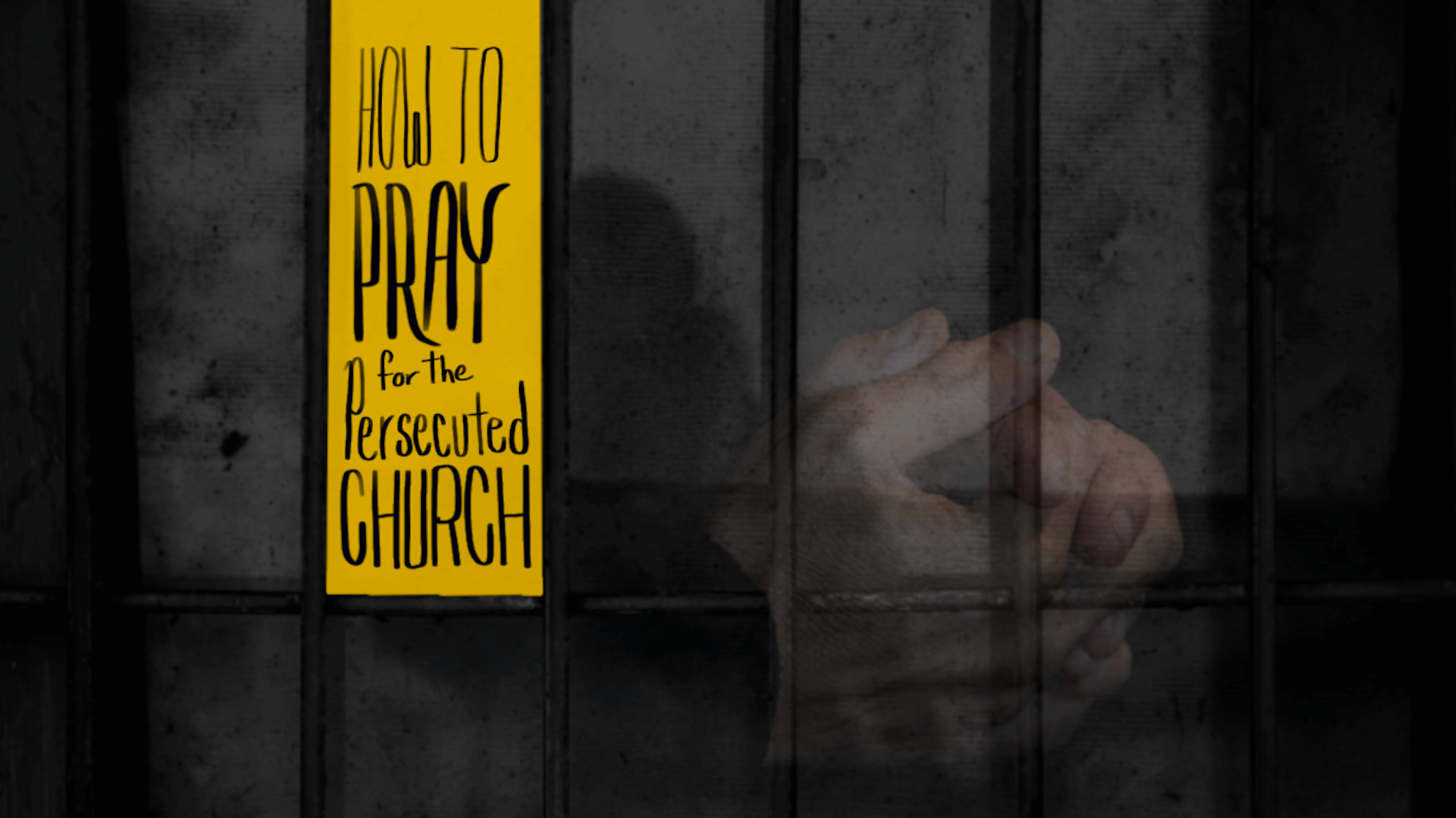 How to Pray for the Persecuted Church