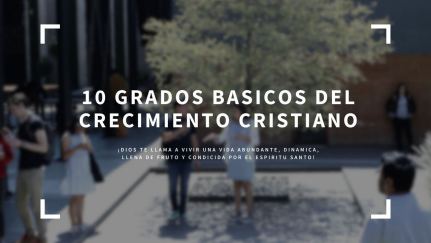 10 Pasos Básicos hacia la madurez cristiana