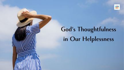God’s Thoughtfulness in Our Helplessness